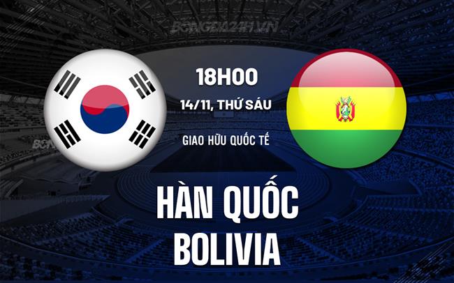 Nhận định Hàn Quốc vs Bolivia 18h00 ngày 14/11 (Giao hữu quốc tế)