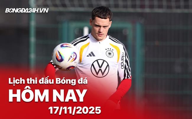 Lịch thi đấu, trực tiếp bóng đá hôm nay 17/11/2025: Đức vs Slovakia
