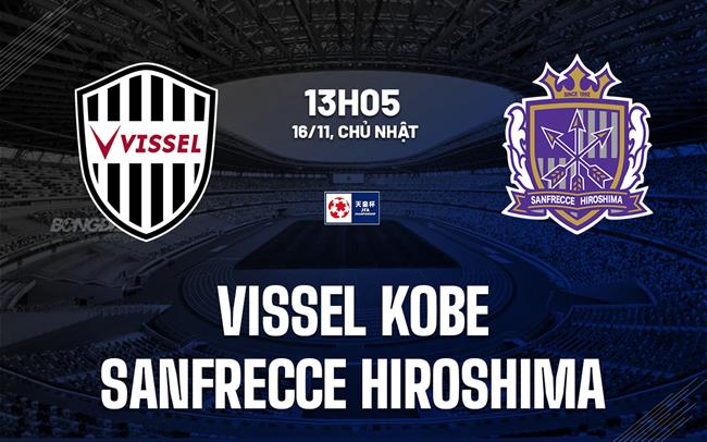 Nhận định Vissel Kobe vs Sanfrecce Hiroshima 13h05 ngày 16/11 (Cúp Nhật Hoàng 2025)
