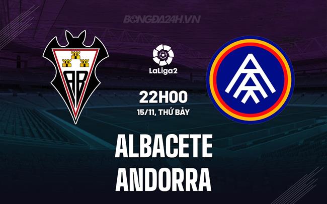 Nhận định Albacete vs FC Andorra 22h00 ngày 15/11 (Hạng 2 TBN 2025/26)