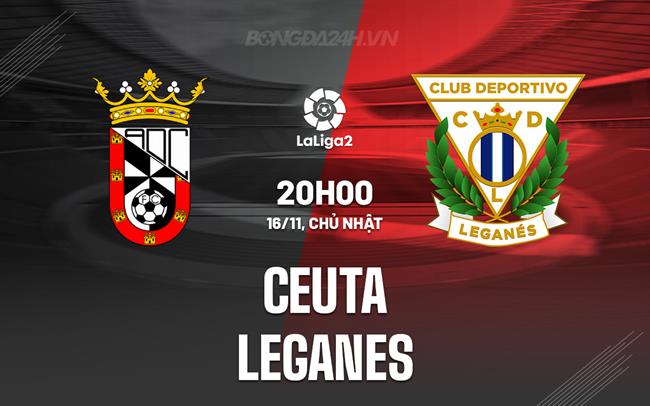 Nhận định bóng đá Ceuta vs Leganes 20h00 ngày 16/11 (Hạng 2 TBN 2025/26)