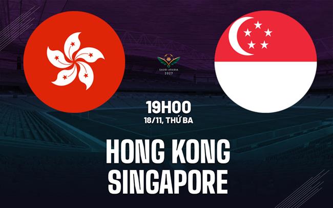 Nhận định Hong Kong (Trung Quốc) vs Singapore 19h00 ngày 18/11 (Vòng loại Asian Cup 2027)