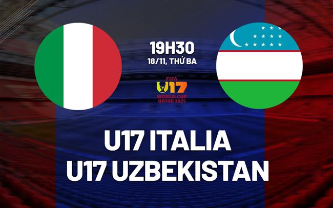 Nhận định U17 Italia vs U17 Uzbekistan 19h30 ngày 18/11 (U17 World Cup 2025)