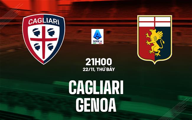 Nhận định bóng đá Cagliari vs Genoa 21h00 ngày 22/11 (Serie A 2025/26)