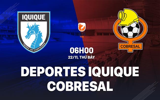 Nhận định Deportes Iquique vs Cobresal 6h00 ngày 22/11 (VĐQG Chile 2025)