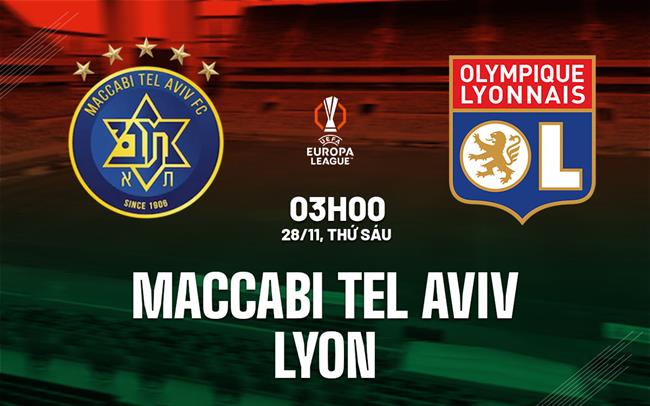 Nhận định Maccabi Tel Aviv vs Lyon 3h00 ngày 28/11 (Europa League 2025/26)