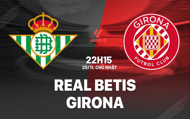 nhan dinh bong da du doan Real Betis vs Girona vdqg tay ban nha la liga hom nay