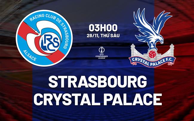 nhan dinh bong da du doan Strasbourg vs Crystal Palace cup c3 chau au conference league hom nay