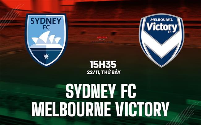 Nhận định Sydney FC vs Melbourne Victory 15h35 ngày 22/11 (VĐQG Australia 2025/26)