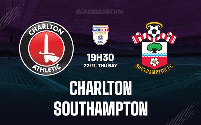 Nhận định Charlton vs Southampton 19h30 ngày 22/11 (Hạng Nhất Anh 2025/26)
