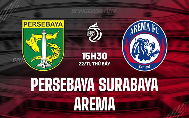 Nhận định Persebaya Surabaya vs Arema 15h30 ngày 22/11 (VĐQG Indonesia 2025/26)