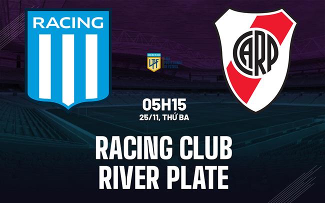 Nhận định bóng đá Racing Club vs River Plate 5h15 ngày 25/11 (VĐQG Argentina 2025)