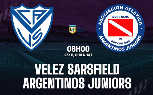 Nhận định Velez Sarsfield vs Argentinos Juniors 6h00 ngày 23/11 (VĐQG Argentina 2025)
