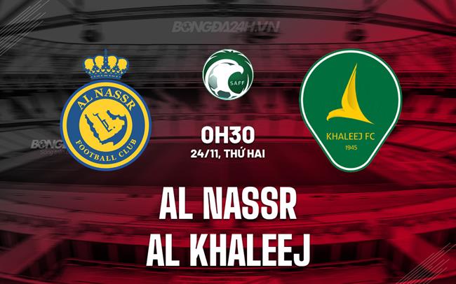 Nhận định Al Nassr vs Al Khaleej 0h30 ngày 24/11 (VĐQG Saudi Arabia 2025/26)