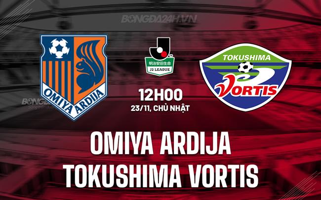 Nhận định Omiya Ardija vs Tokushima Vortis 12h00 ngày 23/11 (Hạng 2 Nhật Bản 2025)