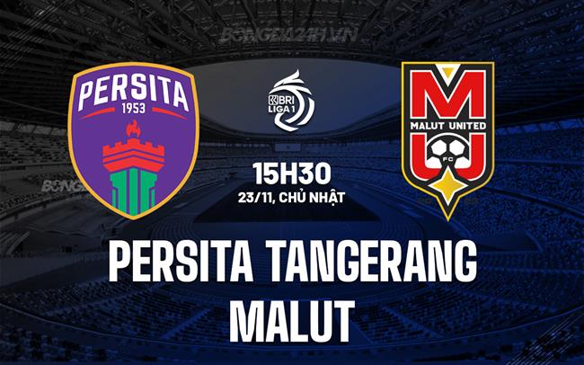 Nhận định Persita Tangerang vs Malut 15h30 ngày 23/11 (VĐQG Indonesia 2025/26)
