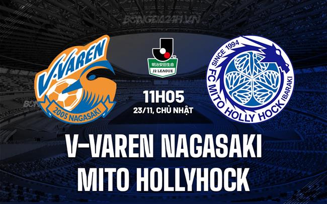 Nhận định V-Varen Nagasaki vs Mito Hollyhock 11h05 ngày 23/11 (Hạng 2 Nhật Bản 2025)
