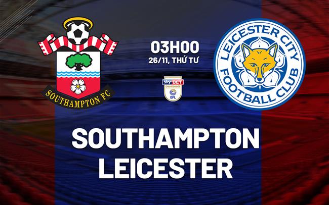Nhận định bóng đá Southampton vs Leicester 3h00 ngày 26/11 (Hạng nhất Anh 2025/26)