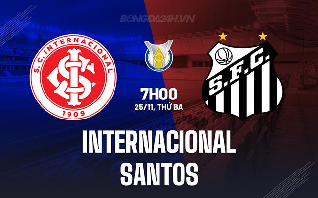 Nhận định bóng đá Internacional vs Santos 7h00 ngày 25/11 (VĐQG Brazil 2025)