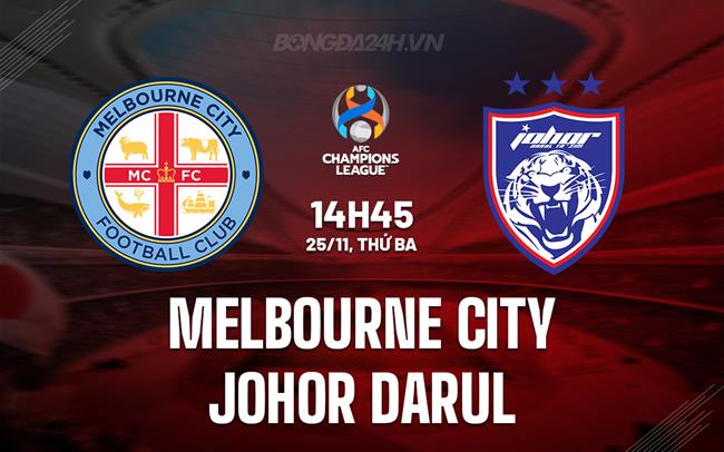 Nhận định Melbourne City vs Johor Darul 14h45 ngày 25/11 (AFC Champions League Elite 2025/26)