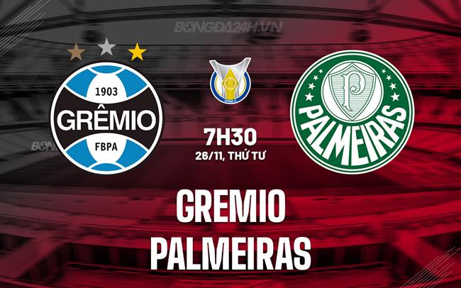 Nhận định bóng đá Gremio vs Palmeiras 7h30 ngày 26/11 (VĐQG Brazil 2025)