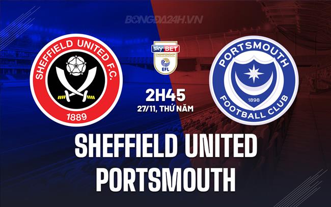 Nhận định Sheffield United vs Portsmouth 2h45 ngày 27/11 (Hạng Nhất Anh 2025/26)