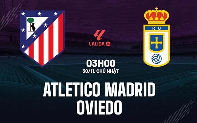 nhan dinh bong da du doan Atletico Madrid vs Oviedo vdqg tay ban nha la liga hom nay nhan dinh bong da du doan Atletico Madrid vs Oviedo vdqg tay ban nha la liga hom nay