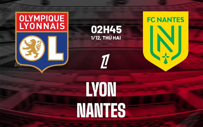 nhan dinh bong da du doan Lyon vs Nantes vdqg phap ligue 1 hom nay