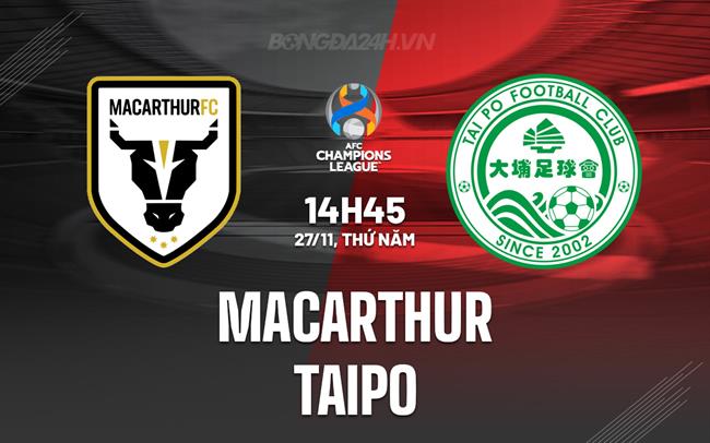 Nhận định Macarthur vs TaiPo 14h45 ngày 27/11 (AFC Champions League Two 2025/26)