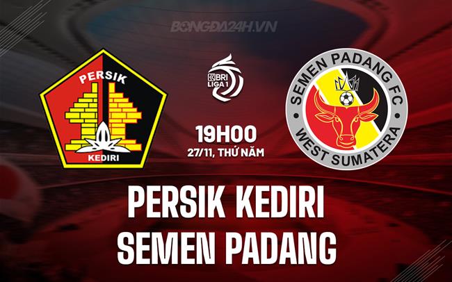 Nhận định Persik Kediri vs Semen Padang 19h00 ngày 27/11 (VĐQG Indonesia 2025/26)