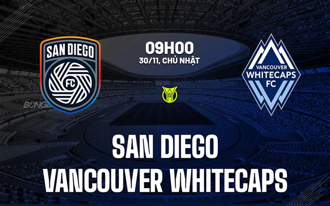 Nhận định San Diego vs Vancouver Whitecaps 9h00 ngày 30/11 (Nhà nghề Mỹ 2025)