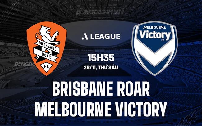 Nhận định Brisbane Roar vs Melbourne Victory 15h35 ngày 28/11 (VĐQG Australia 2025/26)