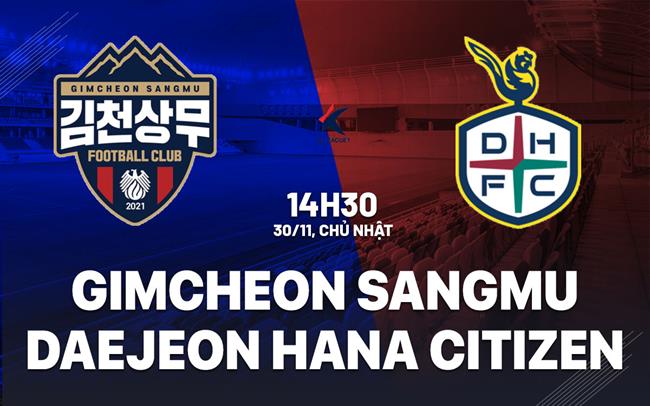 Nhận định Gimcheon Sangmu vs Daejeon Hana Citizen 14h30 ngày 30/11 (VĐQG Hàn Quốc 2025)