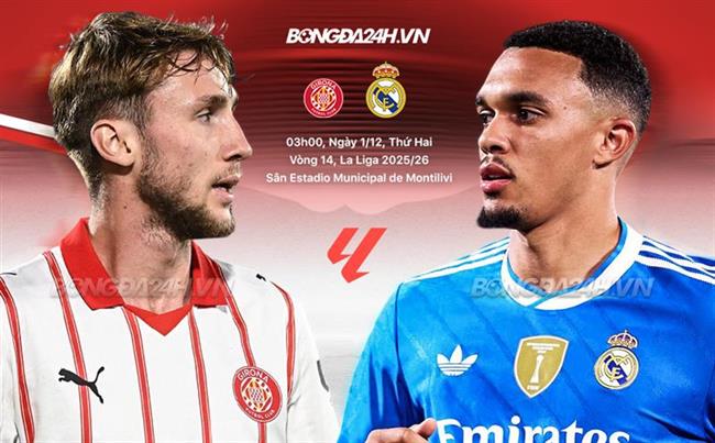 Nhận định Girona vs Real Madrid (3h00 ngày 1/12): Trở lại mạch thắng
