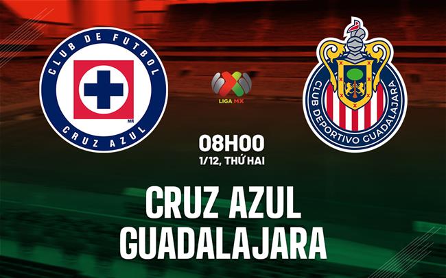 Nhận định bóng đá Cruz Azul vs Guadalajara 8h00 ngày 1/12 (VĐQG Mexico 2025/26)