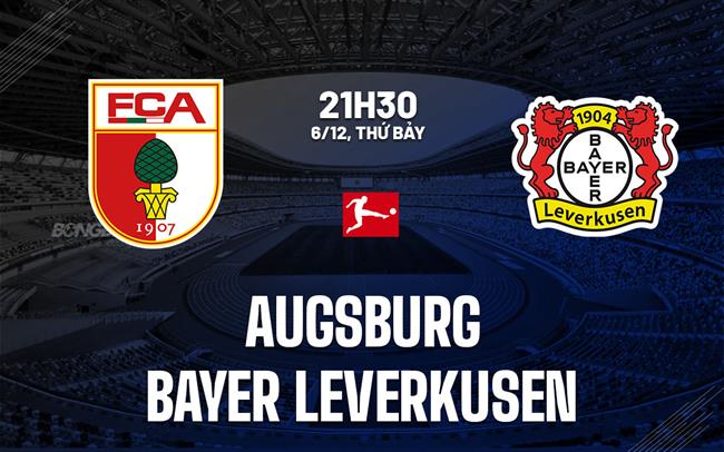 Nhận định Augsburg vs Bayer Leverkusen (21h30 ngày 6/12): Vượt ải WWK