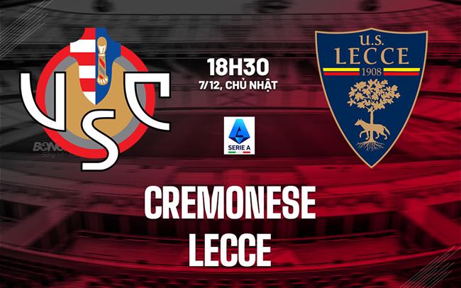 Nhận định bóng đá Cremonese vs Lecce 18h30 ngày 7/12 (Serie A 2025/26)