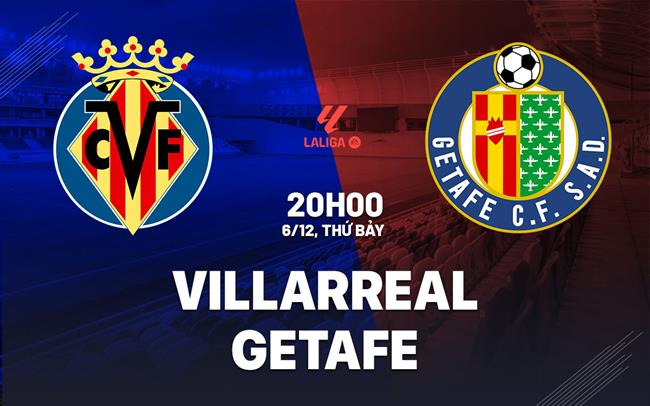 Nhận định Villarreal vs Getafe (20h00 ngày 6/12): Tàu ngầm vàng vượt trội
