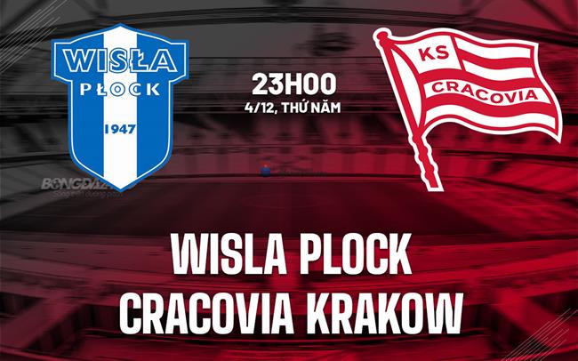 Nhận định Wisla Plock vs Cracovia Krakow 23h00 ngày 4/12 (VĐQG Ba Lan 2025/26)