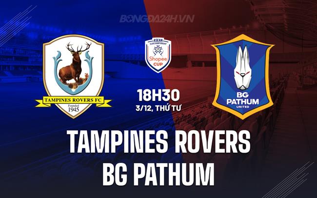 Nhận định Tampines Rovers vs BG Pathum 18h30 ngày 3/12 (ASEAN Club Championship 2025/26)