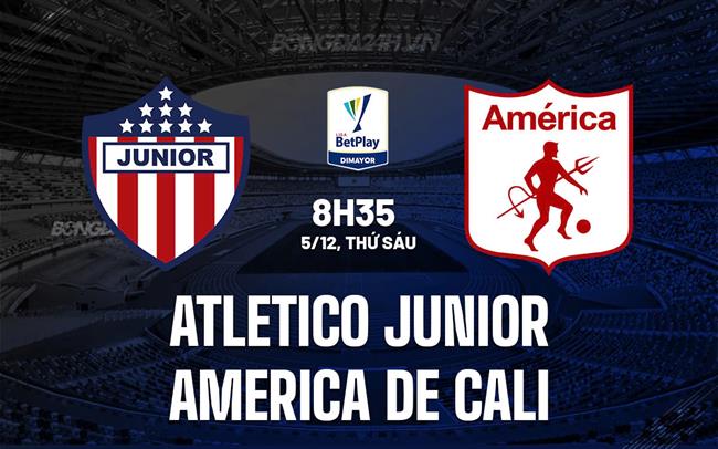 Nhận định Atletico Junior vs America de Cali 8h35 ngày 5/12 (VĐQG Colombia 2025)