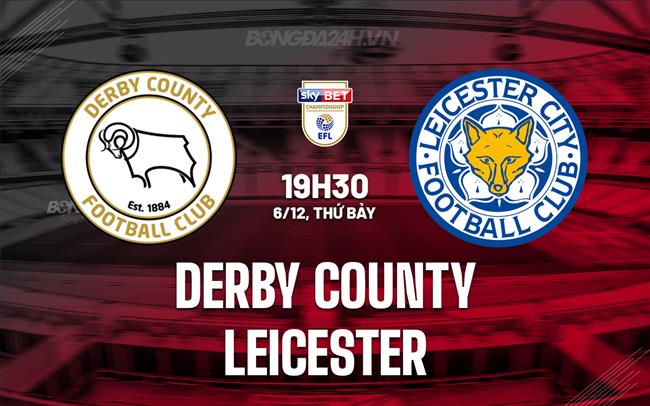 Nhận định Derby County vs Leicester 19h30 ngày 6/12 (Hạng Nhất Anh 2025/26)
