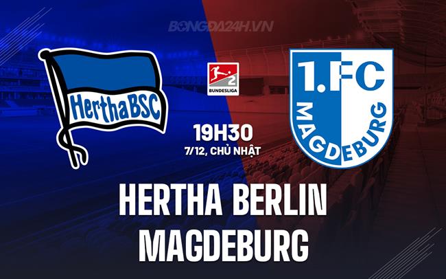 Nhận định Hertha Berlin vs Magdeburg 19h30 ngày 7/12 (Hạng 2 Đức 2025/26)