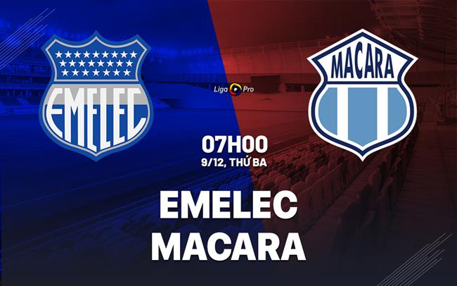 Nhận định bóng đá Emelec vs Macara 7h00 ngày 9/12 (VĐQG Ecuador 2025)