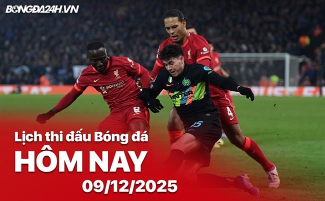 Lịch thi đấu, trực tiếp bóng đá hôm nay 09/12/2025: Inter vs Liverpool