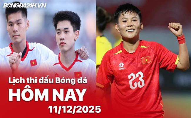 Lịch thi đấu, trực tiếp bóng đá hôm nay 11/12/2025: U22 Việt Nam vs U22 Malaysia