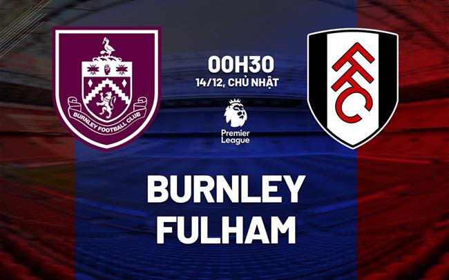nhan dinh bong da du doan Burnley vs Fulham ngoai hang anh premier league hom nay nhan dinh bong da du doan Burnley vs Fulham ngoai hang anh premier league hom nay
