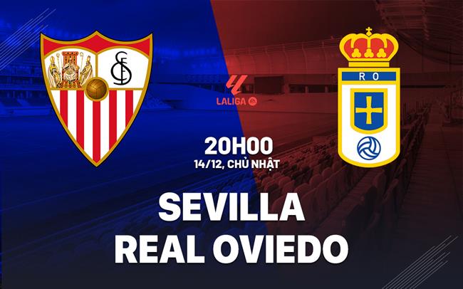 Nhận định bóng đá Sevilla vs Real Oviedo 20h00 ngày 14/12 (La Liga 2025/26)