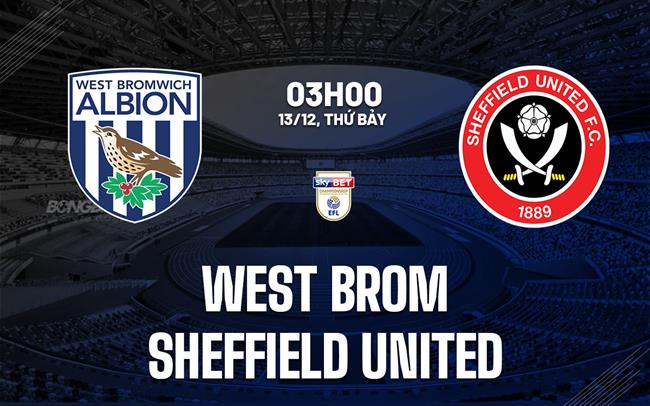 nhan dinh bong da du doan West Brom vs Sheffield United hang nhat anh championship hom nay nhan dinh bong da du doan West Brom vs Sheffield United hang nhat anh championship hom nay