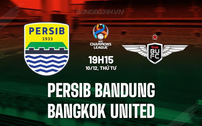 Nhận định Persib Bandung vs Bangkok United 19h15 ngày 10/12 (AFC Champions League Two 2025/26)